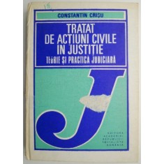 Tratat de actiuni civile in justitie. Teorie si practica judiciara &ndash; Constantin Crisu