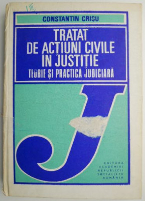 Tratat de actiuni civile in justitie. Teorie si practica judiciara &amp;ndash; Constantin Crisu foto