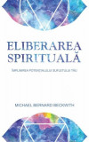 Eliberarea spirituală - Paperback brosat - Michael Bernard Beckwith - Adevăr divin