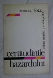 Certitudinile hazardului / Marcel Boll trad. din franceza