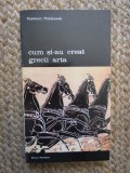 Cum si-au creat grecii arta -Kazimierz Michalowski-Buc.1975