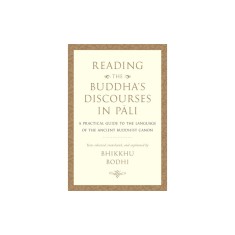 Reading the Buddha&#039;s Discourses in Pali: A Practical Guide to the Language of the Ancient Buddhist Canon