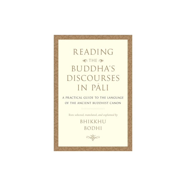 Reading the Buddha&#039;s Discourses in Pali: A Practical Guide to the Language of the Ancient Buddhist Canon