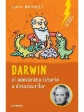 Cumpara ieftin Darwin si adevarata istorie a dinozaurilor/Luca Novelli