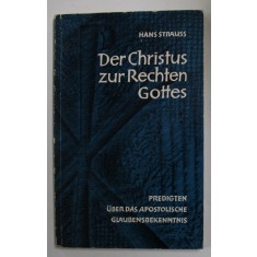 DER CHRISTUS ZUR RECHTEN GOTTES - PREDIGTEN UBER DAS APOSTOLISCHE GLAUBENSBEKENNTNIS von HANS STRAUSS , 1964