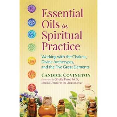 Essential Oils in Spiritual Practice: Working with the Chakras, Divine Archetypes, and the Five Great Elements foto