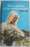 Sa ne tratam si fara medicamente &ndash; Sabin Ivan
