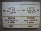 D. IORDANESCU / C. GEORGESCU - CONSTRUCTII PENTRU TRANSPORTURI IN ROMANIA - 2 volume - 1986