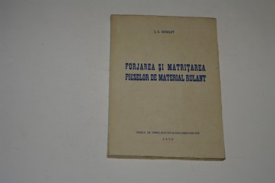 Forjarea si matritarea pieselor de material rulant - Socolov - 1950 foto