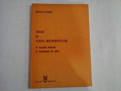 TRATAT DE TEORIA INSTRUMENTELOR - ACUSTICA MUZICALA, INSTRUMENTE DE SUFLAT - NICOLAE GASCA foto