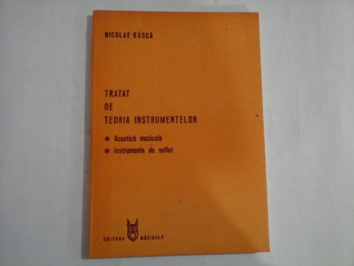 TRATAT DE TEORIA INSTRUMENTELOR - ACUSTICA MUZICALA, INSTRUMENTE DE SUFLAT - NICOLAE GASCA