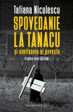 Spovedanie la Tanacu și uimitoarea ei poveste - Paperback brosat - Tatiana Niculescu - Humanitas