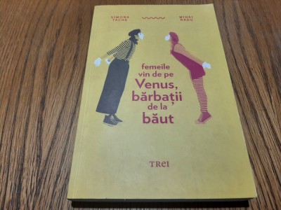 FEMEILE VIN DE PE VENUS, BARBATII DE LA BAUT - Simona Tache, Mihai Radu - 2013 foto