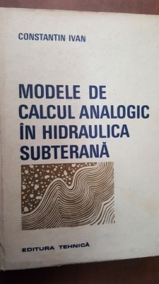 Modele de calcul analogic in hidraulica subterana- Constantin Ivan foto