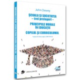 Scoala si societatea, trei prelegeri. Principiile morale in educatie. Copilul si curriculum, John Dewey