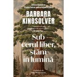 Sub cerul liber, stam in lumina, Barbara Kingsolver