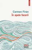 In apele facerii - Carmen Firan, Roman, Editura Polirom, 2019