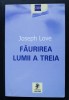 Joseph Love - Făurirea lumii a treia. Teorii și teoreticieni ai subdezvoltării..