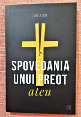 Spovedania unui preot ateu. Editura Curtea Veche, 2019 - Ion Aion foto