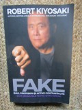 Robert Kiyosaki - Fake. Bani, Profesori si Active Contrafacute. Cum minciunile te fac si mai sarac