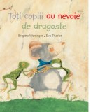 Toti copiii au nevoie de dragoste - Brigitte Weninger, Eve Tharlet