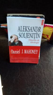 ALEKSANDR SOLJENITIN DINCOLO DE IDEOLOGIE - DANIEL J. MAHONEY foto