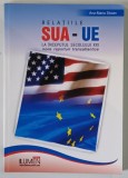 RELATIILE SUA - UE , LA INCEPUTUL SECOLULUI XXI , NOILE RAPORTURI TRANSATLANTICE de ANA - MARIA STOIAN , 2006