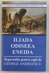 ILIADA , ODISEEA , ENEIDA , REPOVESTITE PENTRU COPII de GEORGE ANDREESCU , 2019 foto