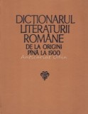 Dictionarul Literaturii Romane De La Origini Pana La 1900 - Stanuta Cretu