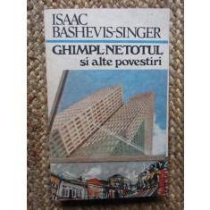 GHIMPL-NETOTUL SI ALTE POVESTIRI-ISAAC BASHEVIS SINGER