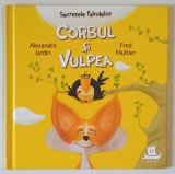 SECRETELE FABULELOR , CORBUL SI VULPEA de ALEXANDRE JARDIN si FRED MULTIER , 2021