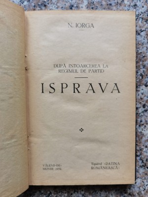 Dupa Intoarcerea De La Regimul De Partid - Isprava (cartonat - N. Iorga , B422 foto
