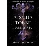 A soha t&ouml;bb&eacute; ballad&aacute;ja - Volt egyszer egy &ouml;sszet&ouml;rt sz&iacute;v 2. - Stephanie Garber