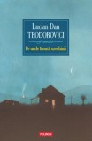 Pe unde &icirc;noată urechinii - Paperback brosat - Lucian Dan Teodorovici - Polirom
