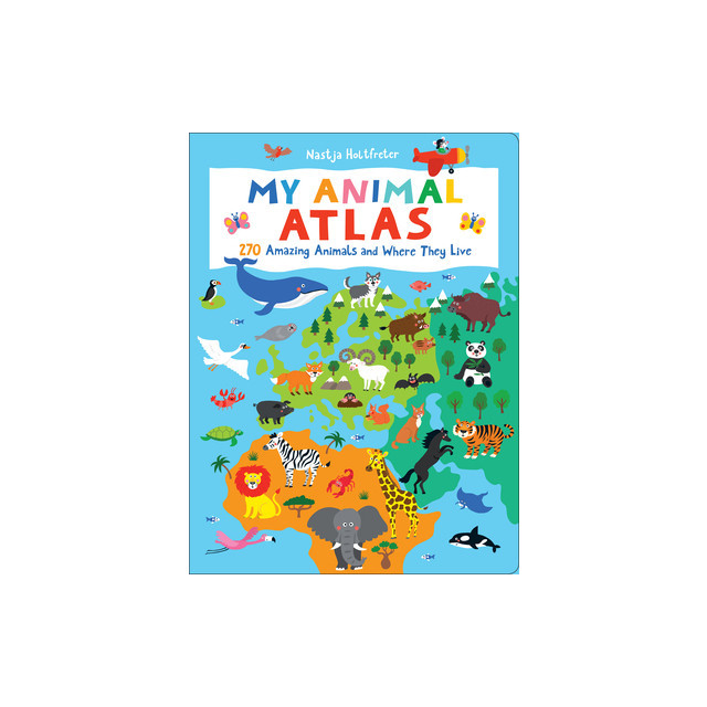 My Animal Atlas: 270 Amazing Animals and Where They Live