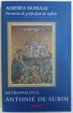 ADIEREA DUHULUI - PURTAREA DE GRIJA FATA DE SUFLETE de MITROPOLITUL ANTONIE DE SUROJ , 2015