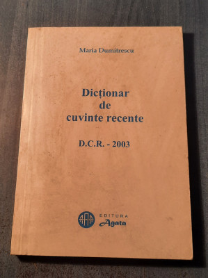 Dictionar de cuvinte recente D. C. R. 2003 Maria Dumitrescu foto