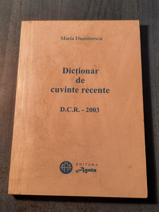 Dictionar de cuvinte recente D. C. R. 2003 Maria Dumitrescu