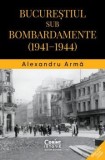 Bucurestiul sub bombardamente (1941-1944)/Alexandru Arma, Corint