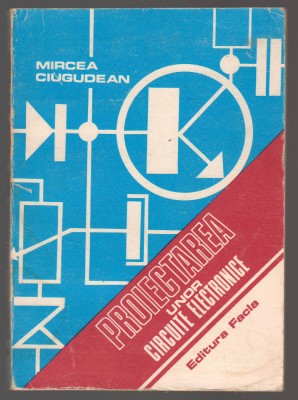 C10634 - PROIECTAREA UNOR CIRCUITE ELECTRONICE - MIRCEA CIUGUDEAN foto