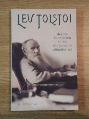 DESPRE DUMNEZEU SI OM DIN JURNALUL ULTIMILOR ANI de LEV TOLSTOI , 2006 foto