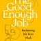 The Good Enough Job: Reclaiming Life from Work