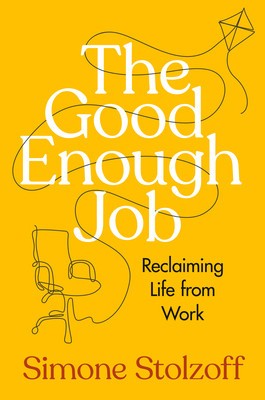 The Good Enough Job: Reclaiming Life from Work