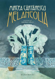 Melancolia - Paperback brosat - Mircea Cărtărescu - Humanitas, 2021