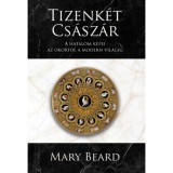 Tizenk&eacute;t cs&aacute;sz&aacute;r - A hatalom k&eacute;pei az &oacute;kort&oacute;l a modern vil&aacute;gig - Mary Beard