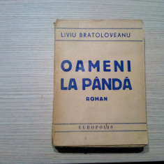 OAMENI LA PANDA - Liviu Bratoloveanu - 1946, 514 p.; coperta originala