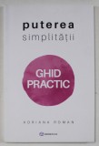 PUTEREA SIMPLITATII , GHID PRACTIC de ADRIANA ROMAN , 2021