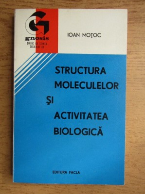 Ioan Motoc - Structura moleculelor si activitatea biologica foto