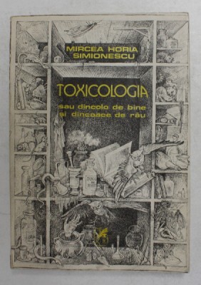 TOXICOLOGIA SAU DINCOLO DE BINE SI DINCOACE DE RAU de MIRCEA HORIA SIMIONESCU , 1983 foto