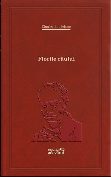 Florile raului - Charles Baudelaire Adevarul 2012 foarte buna 256 pg